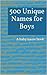500 Unique Names for Boys