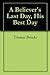 A Believer's Last Day, His Best Day by Thomas  Brooks