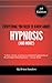 Everything You Need To Know About Hypnosis (And More!)