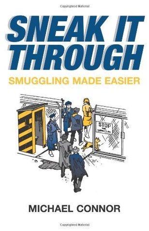 Sneak It Through: Smuggling Made Easier (Kindle Edition)