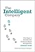 The Intelligent Company: Five Steps to Success with Evidence-Based Management