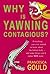 Why Is Yawning Contagious?: Everything you ever wanted to know about the human body and some things you'd rather not know