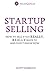 Startup Selling: How to sel...