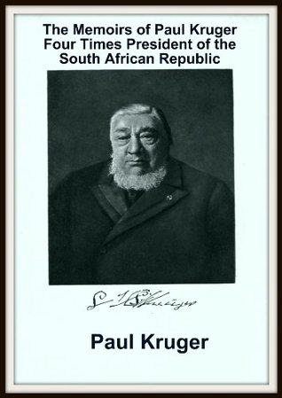 The Memoirs of Paul Kruger: Four Times President of the South African Republic