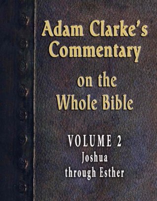 Commentary on the Whole Bible-Volume 2-Joshua through Esther (Adam Clarke's Commentary on the Whole Bible)