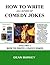 How to Write Comedy Jokes: How to Write All Kinds of Comedy Jokes, Volume 1