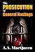 The Prosecution of General Hastings by A.A. MacQueen
