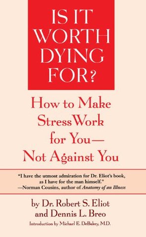 Is It Worth Dying For?: How To Make Stress Work For You - Not Against You (Kindle Edition)