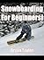 Snowboarding For Beginners!