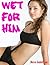 Wet for Him (Taboo Forbidden Erotica)