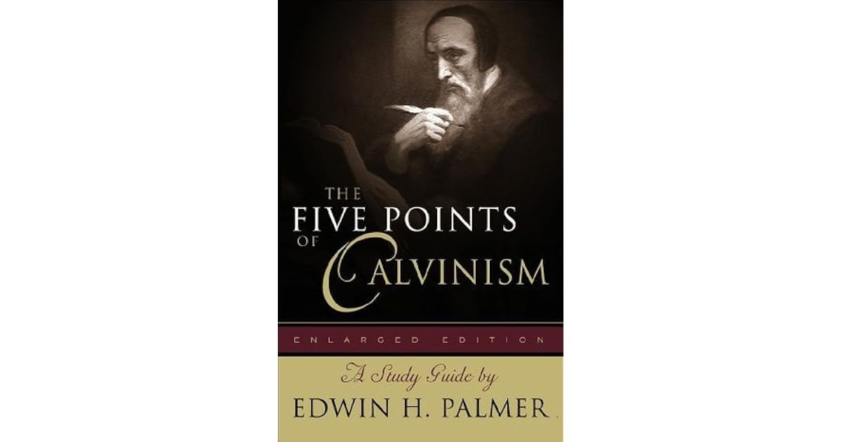 The Five Points of Calvinism A Study Guide by Edwin H. Palmer