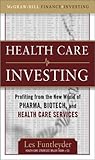 Healthcare Investing: Profiting from the New World of Pharma, Biotech, and Health Care Services (McGraw-Hill Finance & Investing)