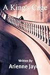 A King's Cage by Arienne Jayde