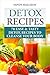 Detox Recipes: 70 Easy & Ta...