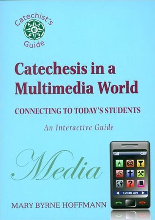 Catechesis in a Multimedia World: Connecting to Today's Students (Paulist Catechetical Guide)