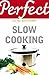 Perfect Slow Cooking