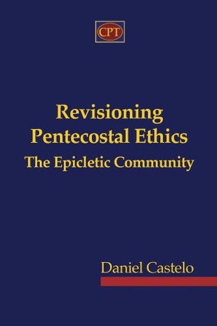 Revisioning Pentecostal Ethics - The Epicletic Community (Kindle Edition)