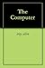 The Computer: When Technolo...