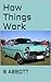How Things Work by B. Abbott
