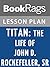 Lesson Plans Titan: The Life of John D. Rockefeller, Sr