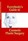 Everybody's Guide to Cosmetic Plastic Surgery