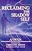 Reclaiming the Shadow Self: Facing the Dark Side in Human Consciousness