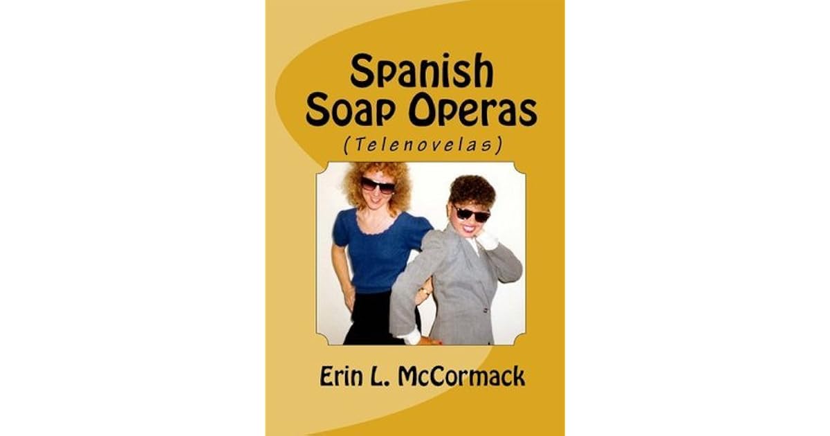 Spanish Soap Operas (Telenovelas) by Erin L. McCormack