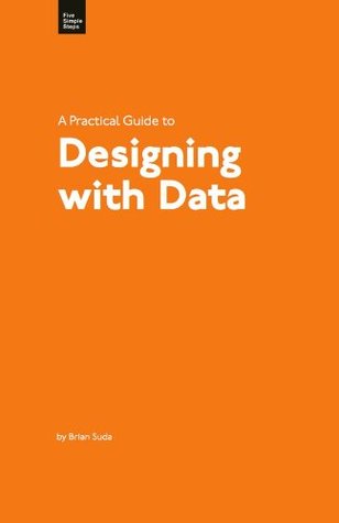A Practical Guide to Designing with Data (Kindle Edition)