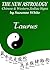 TAURUS - THE NEW ASTROLOGY CHINESE AND WESTERN ZODIAC SIGNS (THE NEW ASTROLOGY BY SUN SIGN Book 2)