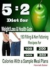 5:2 Diet for Weight Loss & Health Gain : 180 Filling Non Fattening Recipes for 100,200,300 350 Calories With a Sample Meal Plans