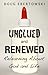 Unglued and Renewed: Relearning About God and Life