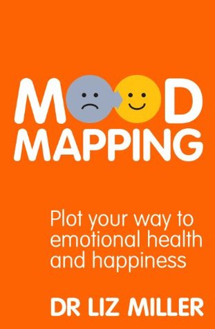 Mood Mapping: Plot your way to emotional health and happiness (Kindle Edition)