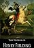 The Works of Henry Fielding: Amelia, Don Quixote in England, Journal of a Voyage to Lisbon, The History of Tom Jones, The Coffee-House Politician (10 Books With Active Table of Contents)