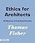 Ethics for Architects: 50 D...
