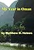 My Year in Oman: An American Experience in Arabia During the War On Terror (Matthew Heines A Very American Experience in Arabia Book 1)