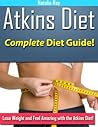 Atkins Diet: Complete Atkins Diet Guide to Losing Weight and Feeling Amazing!