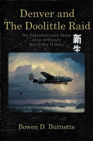 Denver and the Doolittle Raid: The Extraordinary Story of an Ordinary World War II Hero (Kindle Edition)