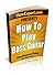 How To Play Bass Guitar: Your Step By Step Guide To Playing Bass Guitar