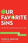 Our Favorite Sins: The Sins We Commit and How You Can Quit Our Favorite Sins: The Sins We Commit and How You Can Quit