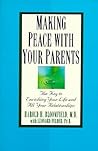 Book cover for Making Peace with Your Parents: The Key to Enriching Your Life and All Your Relationships