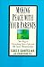 Making Peace with Your Parents: The Key to Enriching Your Life and All Your Relationships