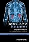 Kidney Disease Management: A Practical Approach for the Non-Specialist Healthcare Practitioner Kidney Disease Management: A Practical Approach for the Non-Specialist Healthcare Practitioner