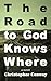 The Road to God Knows Where