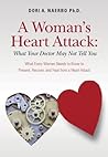 A Woman's Heart Attack: What Your Doctor May Not Tell You: What Every Women Needs to Know to Prevent, Recover, and Heal from a Heart Attack