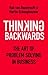 Thinking Backwards: The Art of Problem Solving in Business