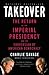Takeover: The Return of the Imperial Presidency and the Subversion of American Democracy
