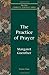 The Practice of Prayer by Margaret Guenther The Practice of Prayer by Margaret Guenther