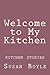 Welcome to My Kitchen (Kitc...