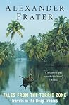 Tales from the Torrid Zone: Travels in the Deep Tropics