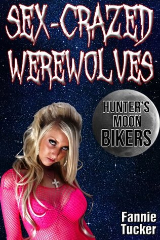 Sex-Crazed Werewolves: Hunter's Moon Bikers (Kindle Edition)